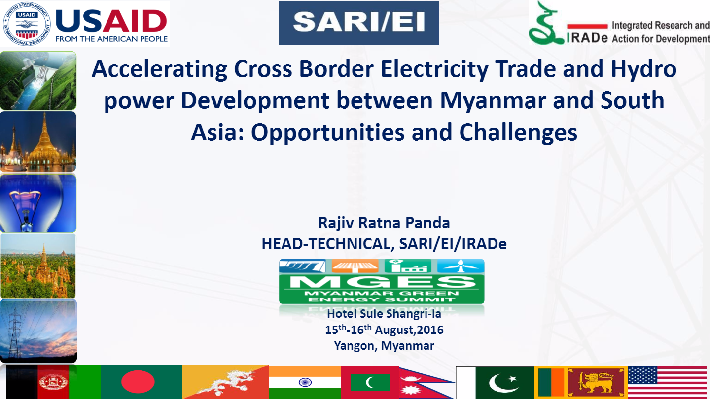 Accelerating-Cross-Border-Electricity-Trade-and-Hydro-power-Development-between-Myanmar-and-South-Asia-Opportunities-and-Challenges-Rajiv-Ratna-Panda-Head-Terchnical-SARI-EI-IRADe-16th-August-2016-1